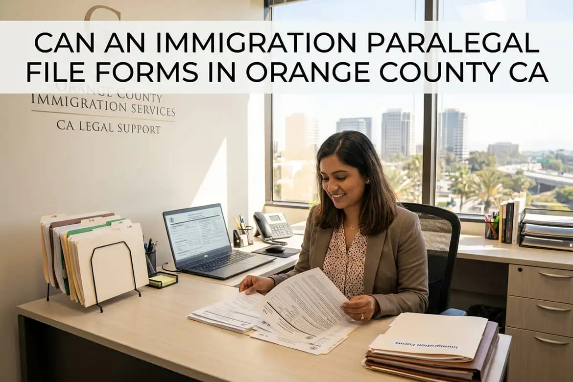 Can An Immigration Paralegal File Forms In Orange County California